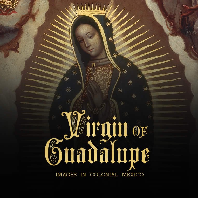 Virgin of Guadalupe: Images in Colonial Mexico